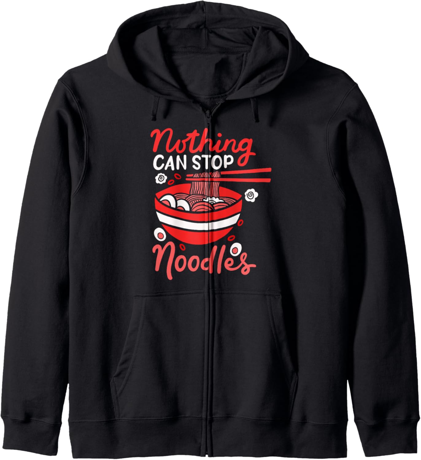 Ramen Noodles Nothing Can Stop Noodles Japan Kawaii Love Zip Hoodie