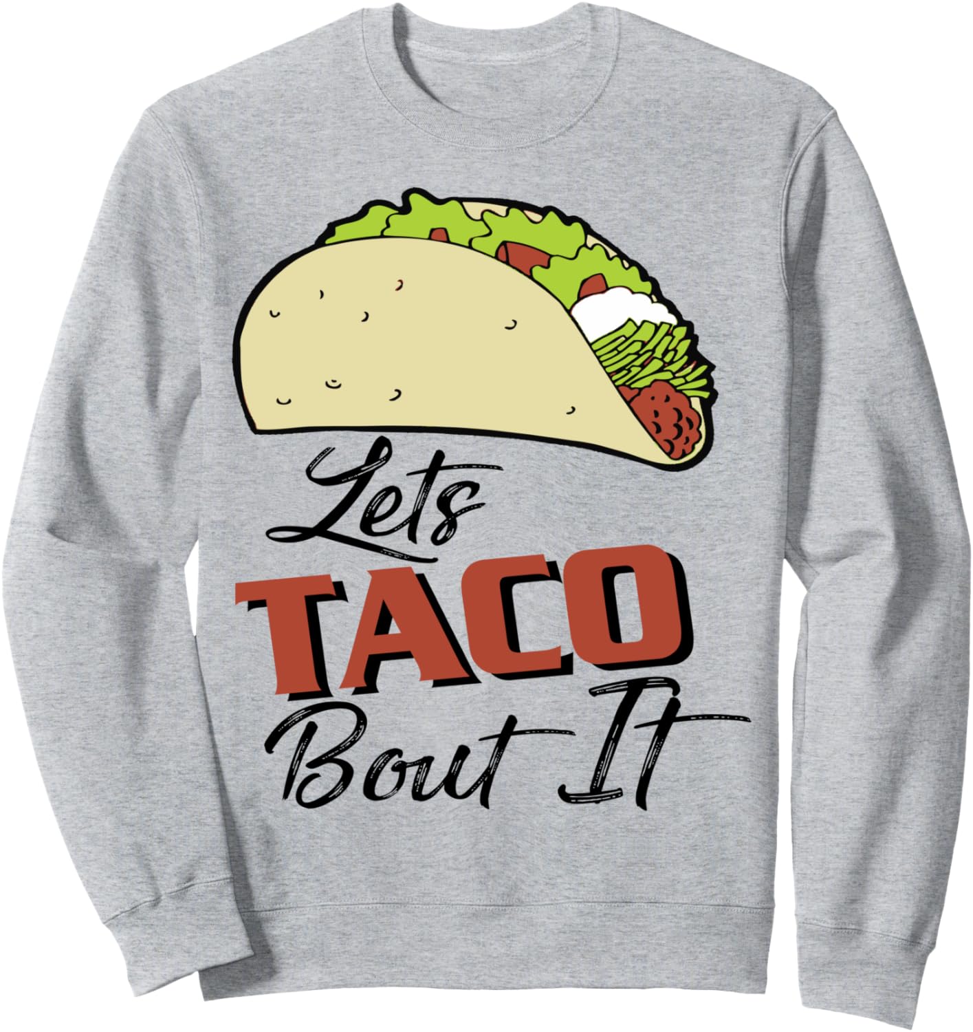 Funny Taco Pun for Mexican Food Lover Let's Taco Bout It Sweatshirt