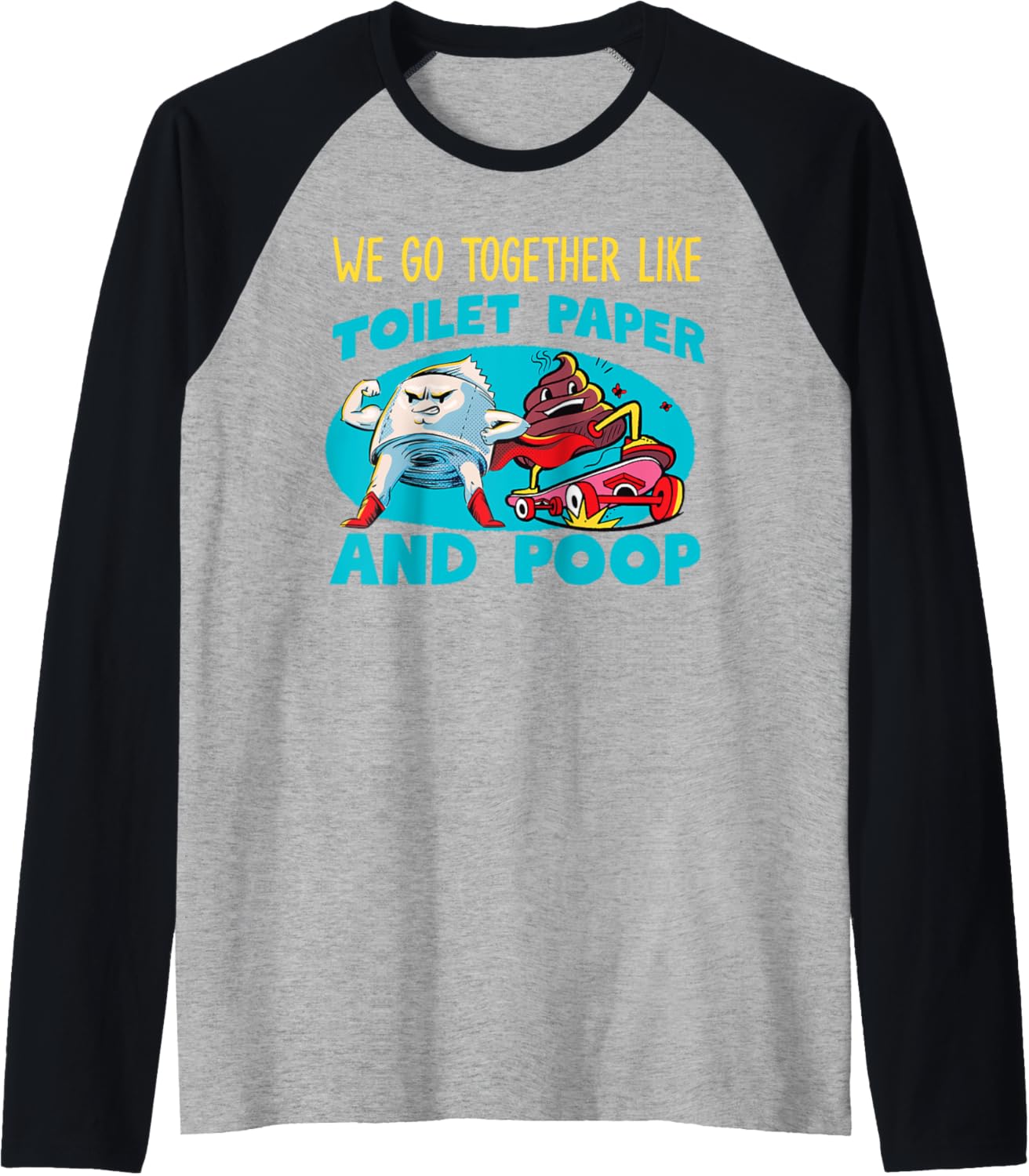 We Go Together Like Toilet Paper And Poop Raglan Baseball Tee