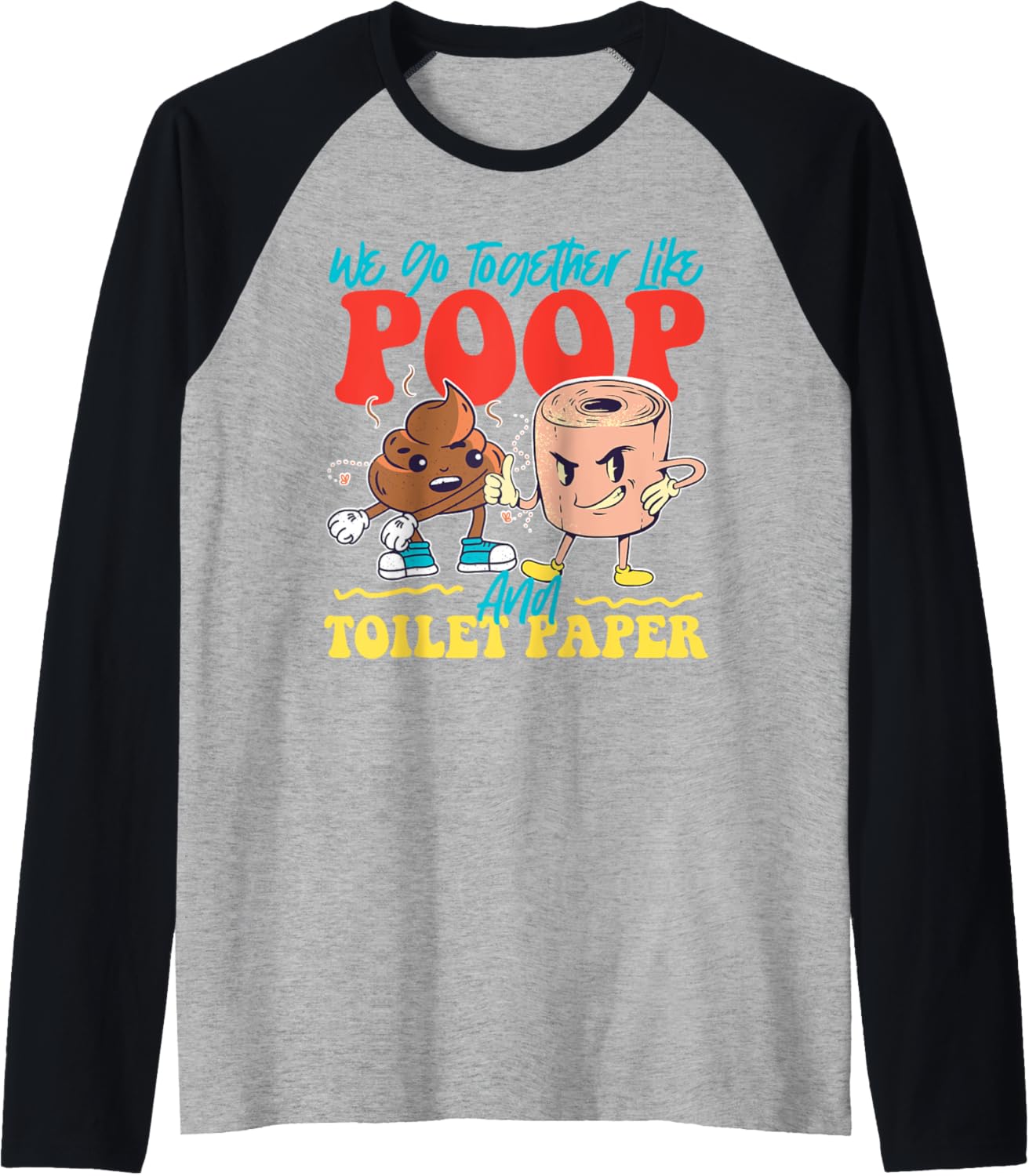 We Go Together Like Poop And Toilet Paper Raglan Baseball Tee