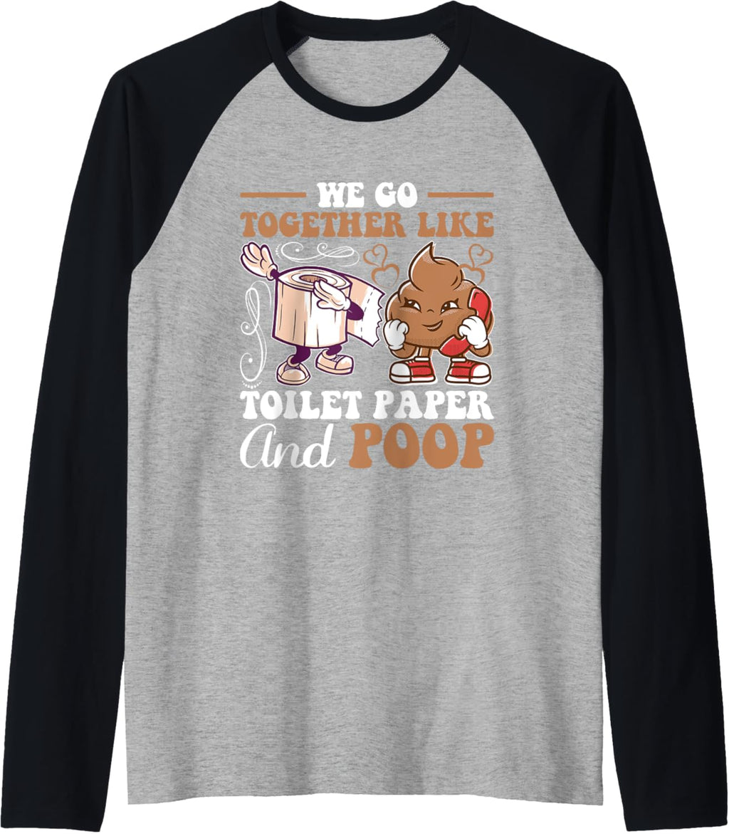 We Go Together Like Toilet Paper And Poop Raglan Baseball Tee