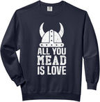 MEAD VIKING WINE All You Mead is Love Honey Wine T-Shirt Comfort Colors Adult Sweatshirt