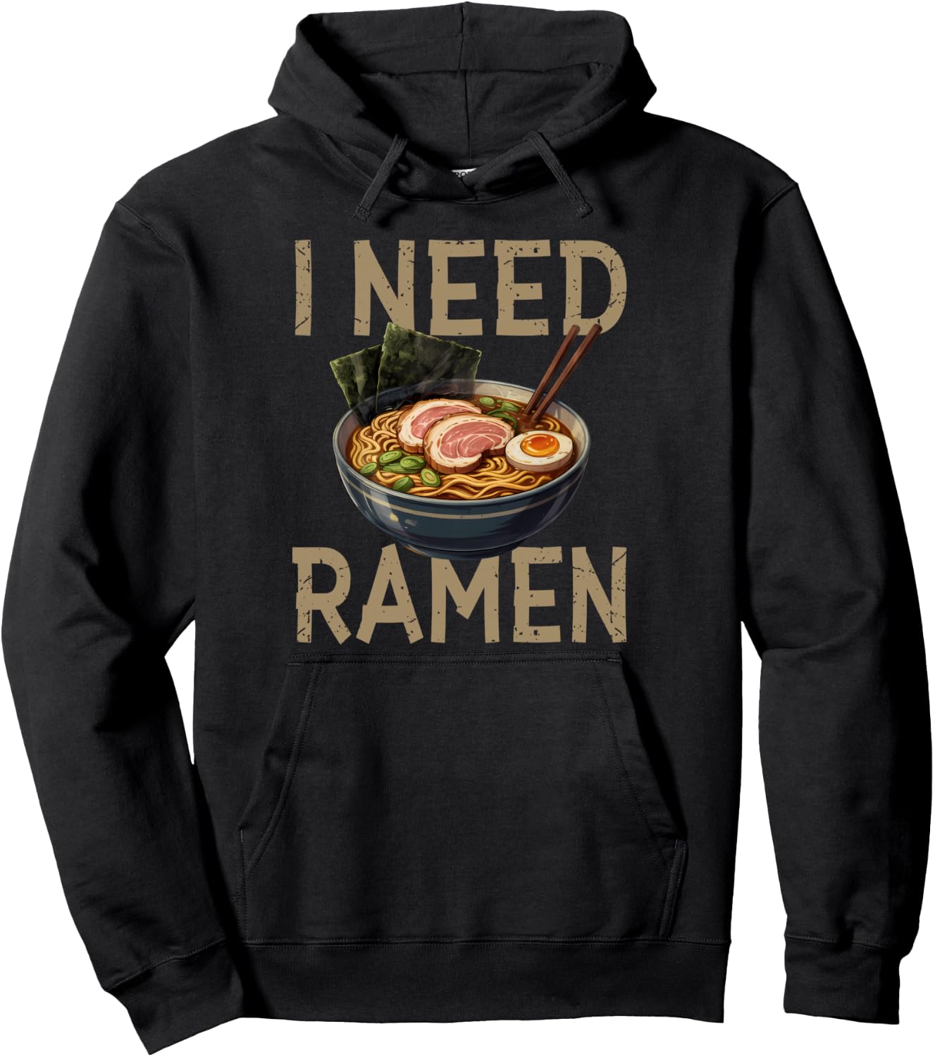 Funny Ramen Quote I Need Ramen Japanese Noodles Pullover Hoodie
