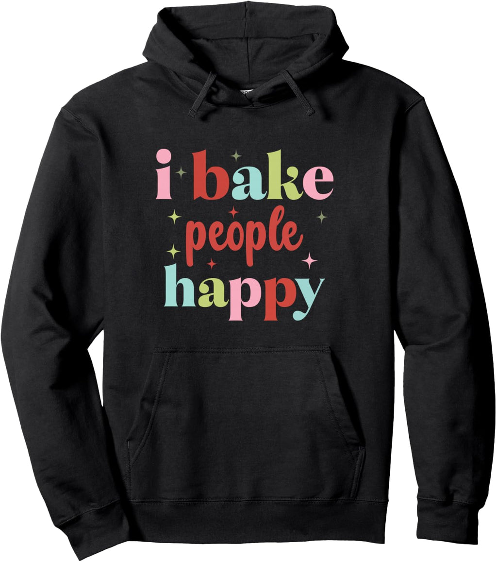 I Bake People Happy Cupcake & Cookie Baking Crew Love Bakers Pullover Hoodie