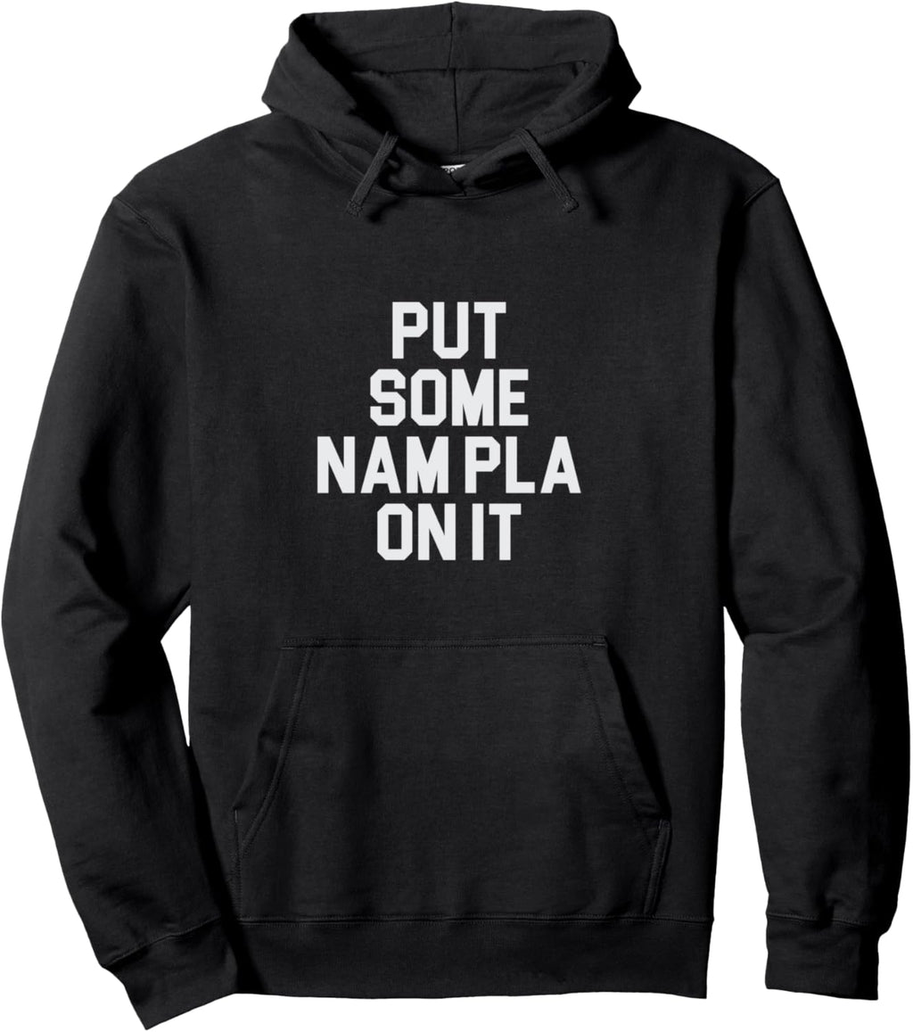 Nam Pla Fish Sauce Awesome Thai Food Funny Cool Pullover Hoodie