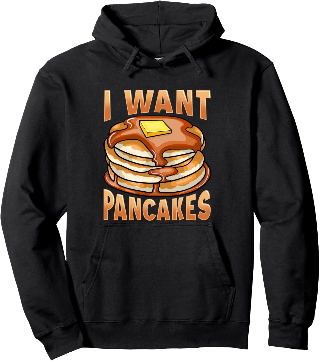 I Want Pancakes With Butter And Syrup Pullover Hoodie