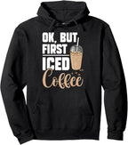 Ok But First Iced Coffee Funny Iced Coffee Lover Caffeine Pullover Hoodie
