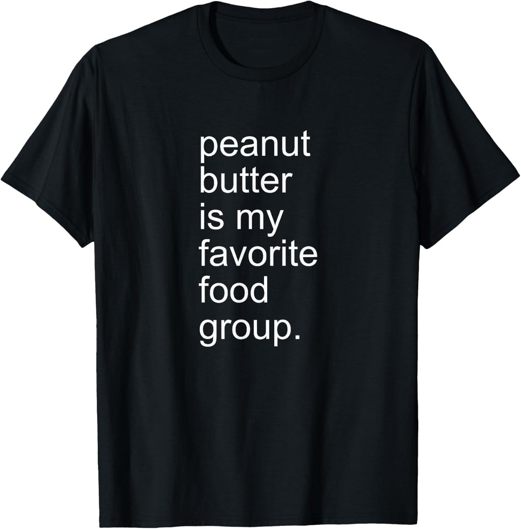 Peanut Butter Is My Favorite Food Group Creamy Crunchy Shirt T-Shirt