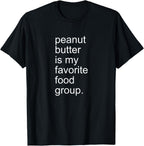Peanut Butter Is My Favorite Food Group Creamy Crunchy Shirt T-Shirt