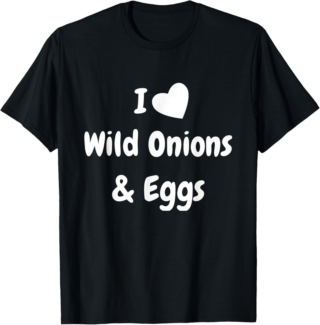 I Heart Wild Onions & Eggs - Love Onions & Eggs Cuisine T-Shirt