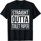 Straight Outta Toilet Paper Funny Sarcasm T-Shirt