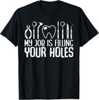Funny Dentist Joke My Job Is Filling Your Holes dental Quote T-Shirt