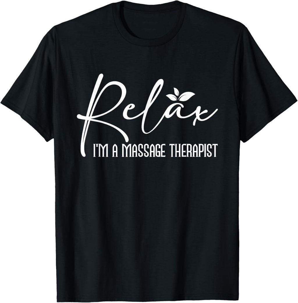 Relax I'm A Massage Therapist - Therapy Massager Masseuse T-Shirt