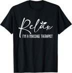 Relax I'm A Massage Therapist - Therapy Massager Masseuse T-Shirt