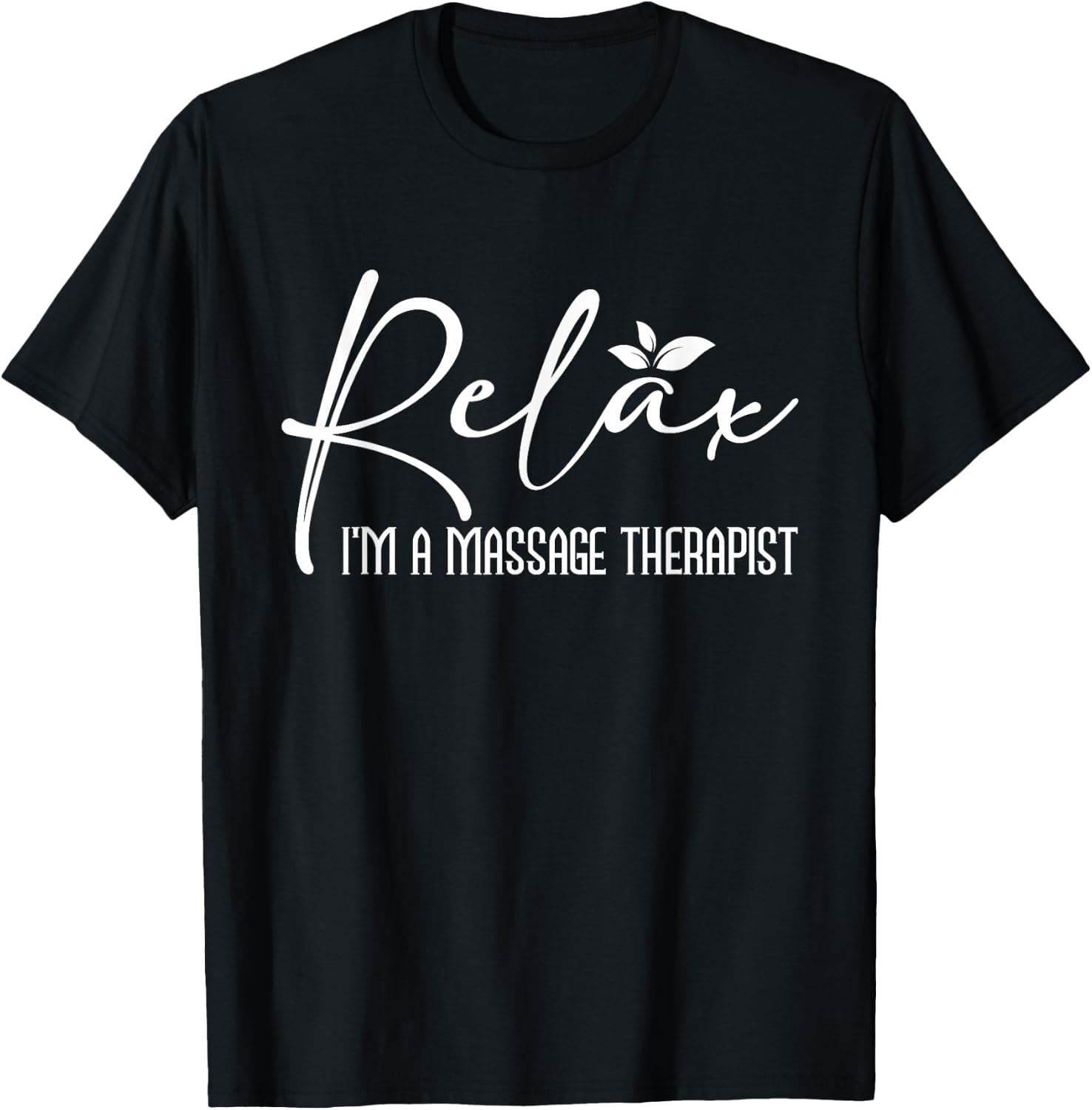 Relax I'm A Massage Therapist - Therapy Massager Masseuse T-Shirt