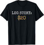 Leg Amputee Story Funny Humor Prosthetic Amputation Gifts T-Shirt