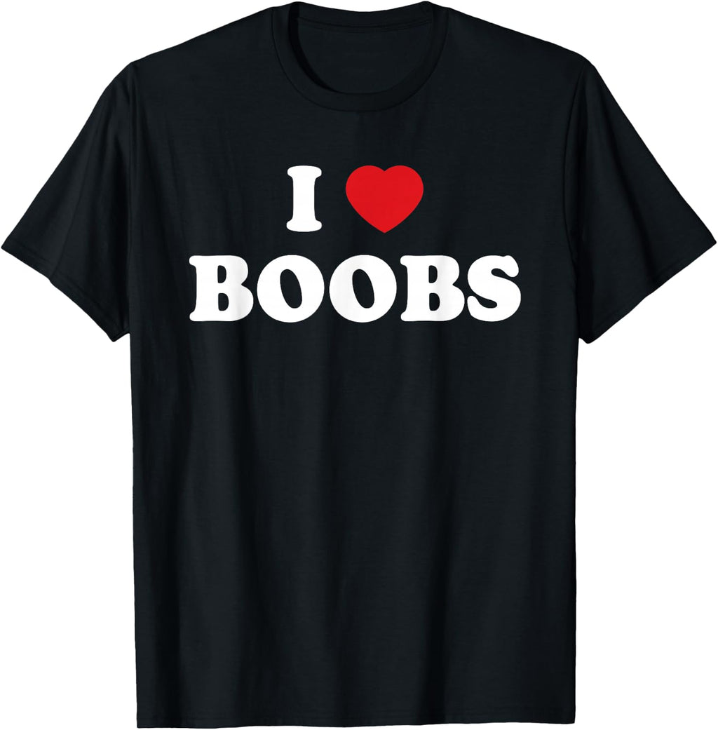 I Love Boobs (Boobies) Adult Funny Humorous For Men Women T-Shirt