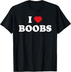 I Love Boobs (Boobies) Adult Funny Humorous For Men Women T-Shirt