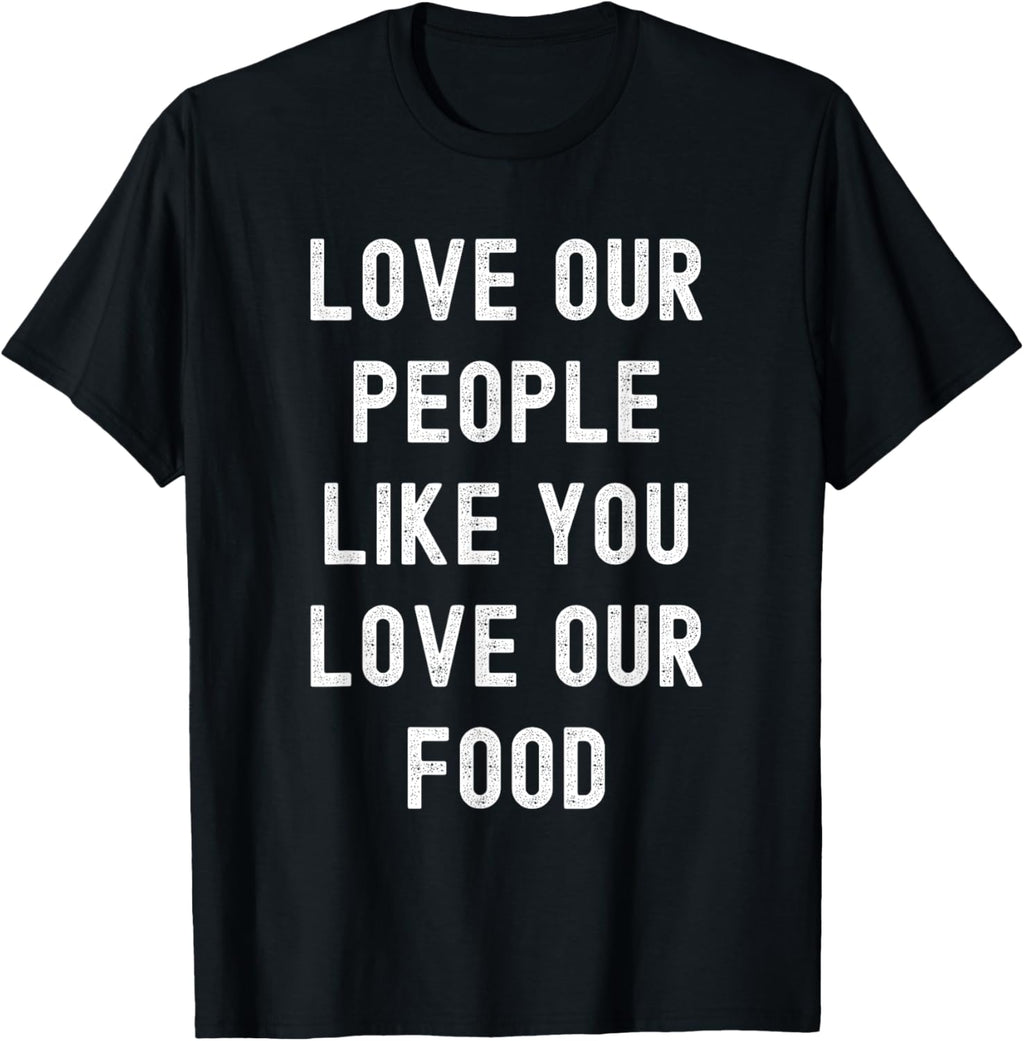 Love Our People Like You Love Our Food - Asian Pride AAPI T-Shirt