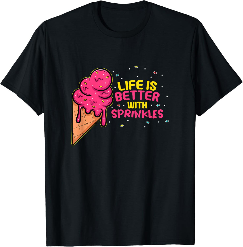 Sweet Cute Ice Cream Quote I Life Is Better With Sprinkles T-Shirt