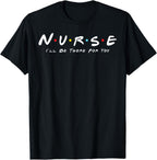Cute Nurse I Will Be There for You Gifts for RN & LPN T-Shirt