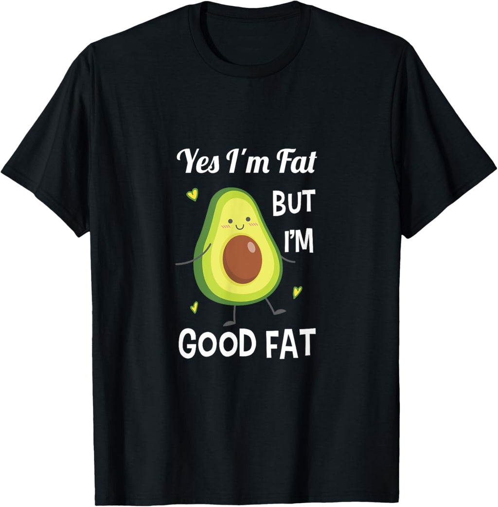 Funny Cute Avocado Yes I'm Fat But I'm Good Fat Healthy Gift T-Shirt