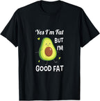 Funny Cute Avocado Yes I'm Fat But I'm Good Fat Healthy Gift T-Shirt