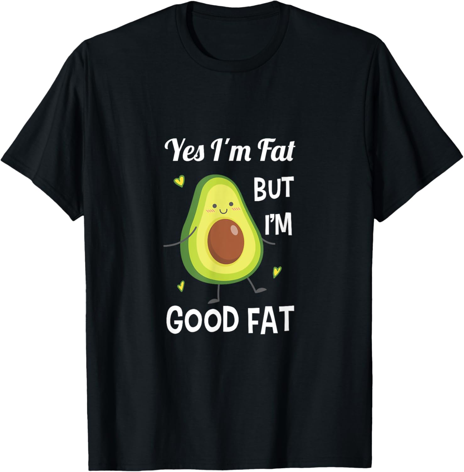 Funny Cute Avocado Yes I'm Fat But I'm Good Fat Healthy Gift T-Shirt