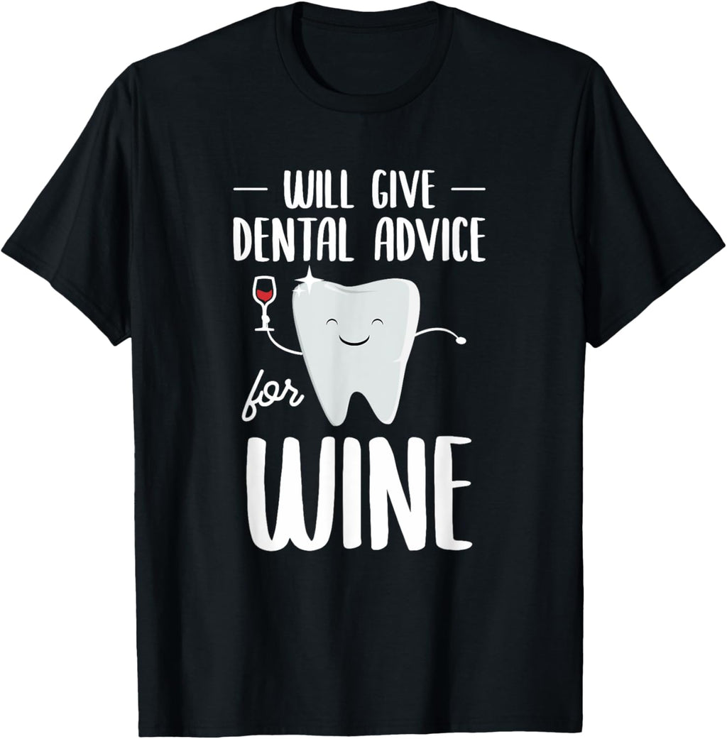 Will Give Dental Advice For Wine Dental Hygienist Dentist T-Shirt