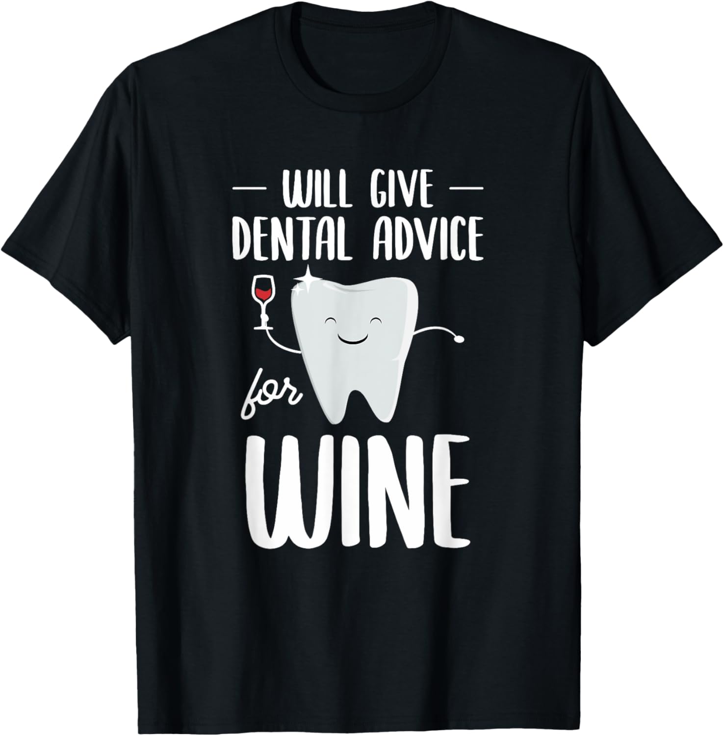 Will Give Dental Advice For Wine Dental Hygienist Dentist T-Shirt