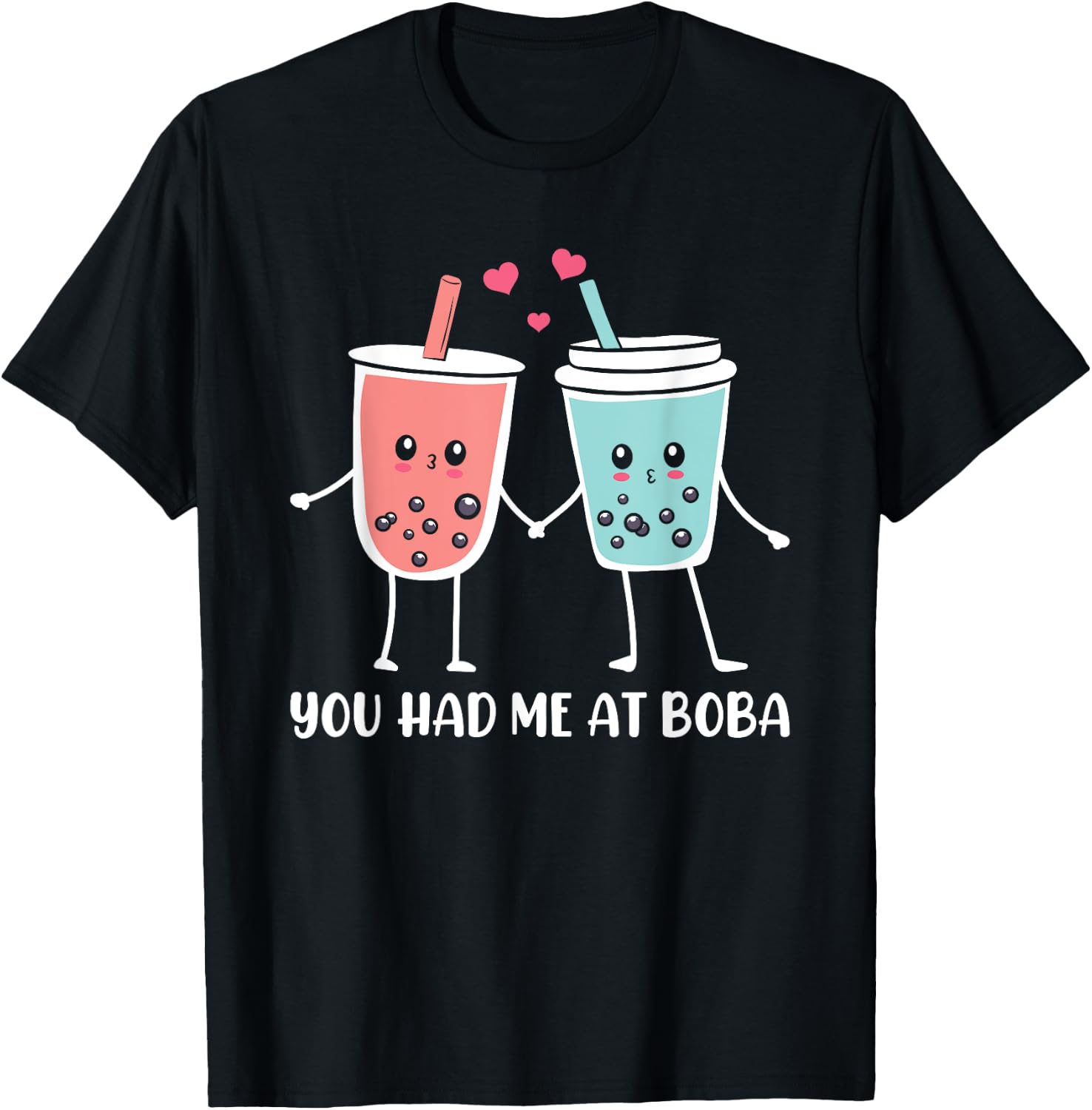 You Had Me At Boba Funny Kawaii Boba Tea Cups Boba Tea Lover T-Shirt