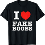 I Heart Fake Boobs Funny I Love Big Tits T-Shirt