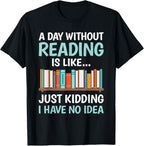 A Day Without Reading is Like Book Lover Bookworm Men Women T-Shirt