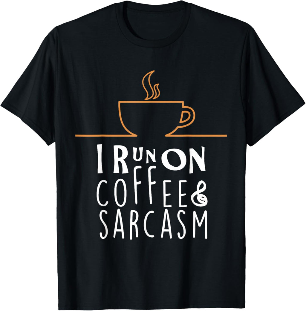 I Run On Coffee and Sarcasm T-Shirts T-Shirt