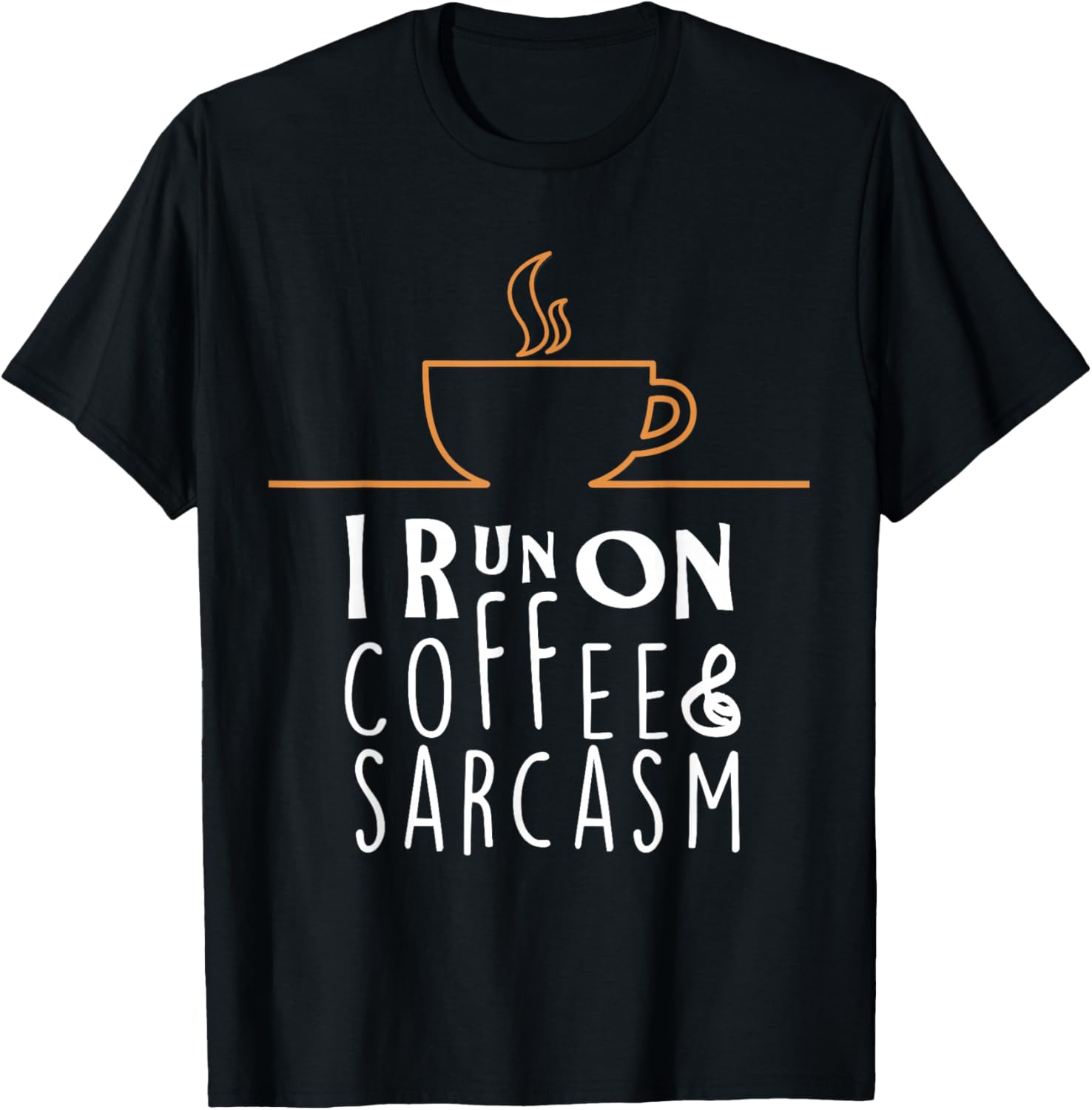 I Run On Coffee and Sarcasm T-Shirts T-Shirt