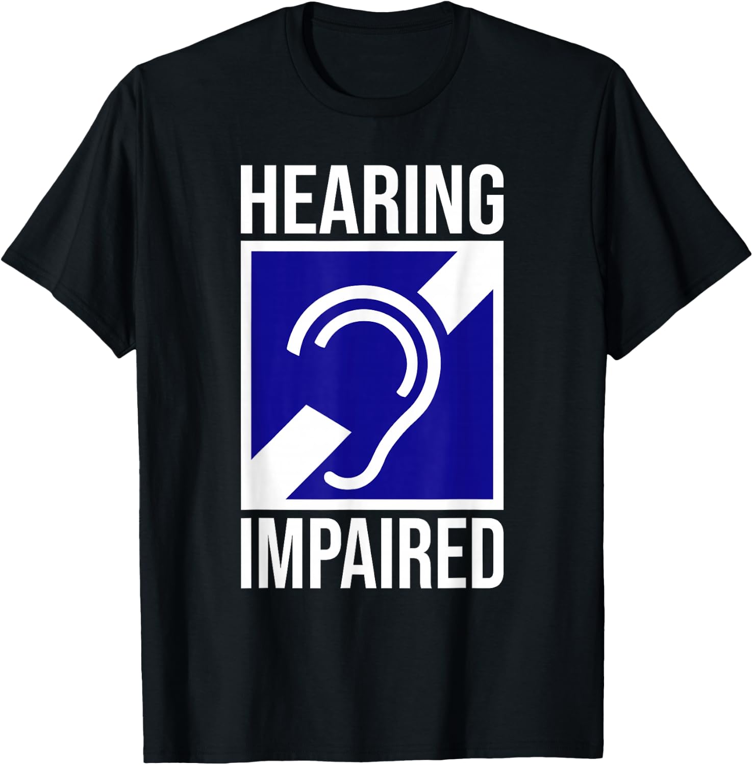 HEARING IMPAIRED DEAF DEAFNESS SYMBOL SIGN T-Shirt