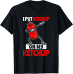 I Put Ketchup On My Ketchup Tomato Sauce Lover T-Shirt