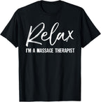 Relax I'm A Massage Therapist T-Shirt Massage Lover Gift T-Shirt