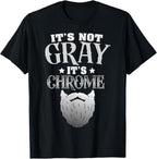 Bearded Man It's Not Gray It's Chrome Funny Beard T-Shirt