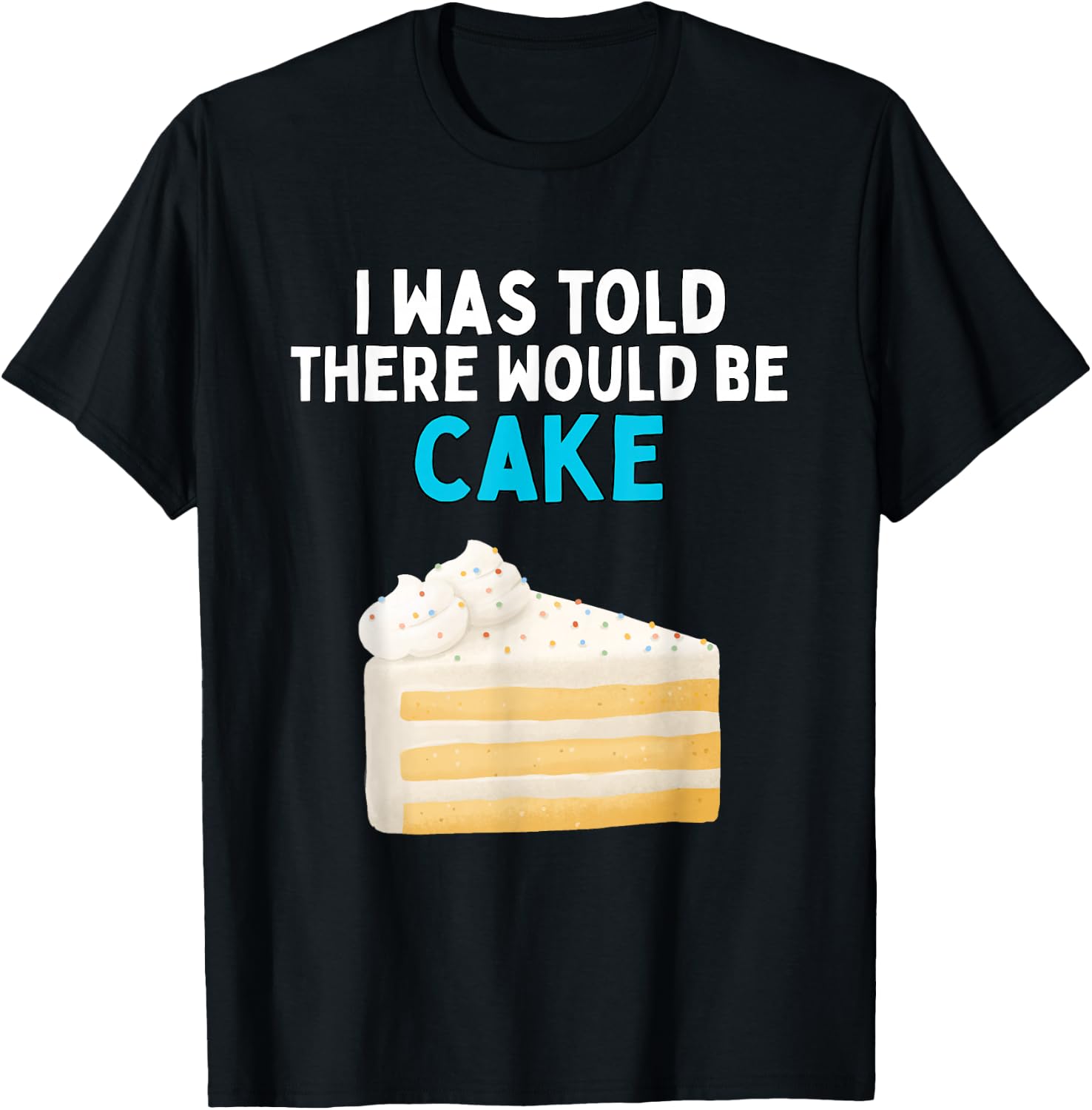 I was Told There Would Be Cake Funny Cake Lover Humor T-Shirt