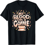 My Blood Type is Coffee - Good Morning Caffeine T-Shirt