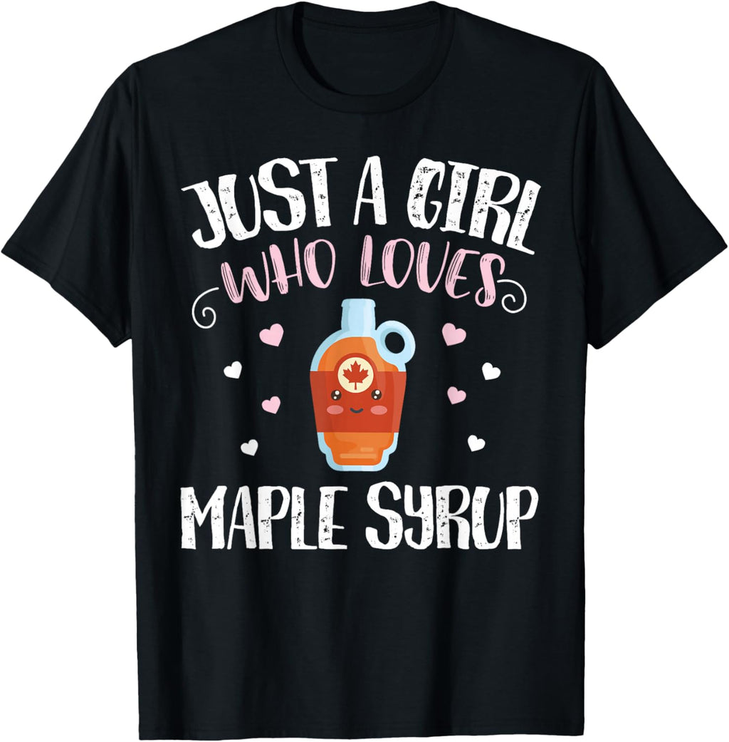 Just A Girl Who Loves Maple Syrup - Funny Maple Syrup T-Shirt