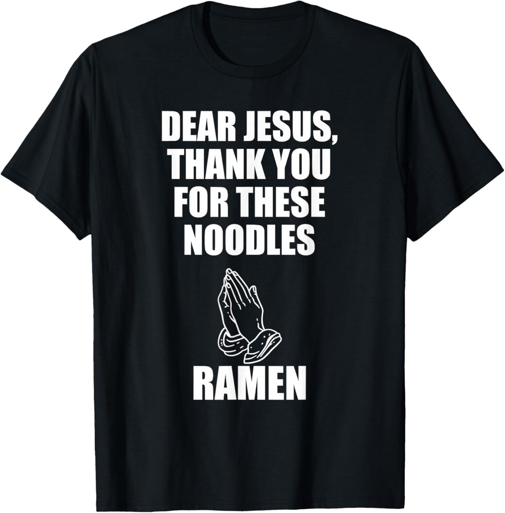 Dear Jesus, Thank You For These Noodles Ramen T-Shirt