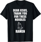Dear Jesus, Thank You For These Noodles Ramen T-Shirt