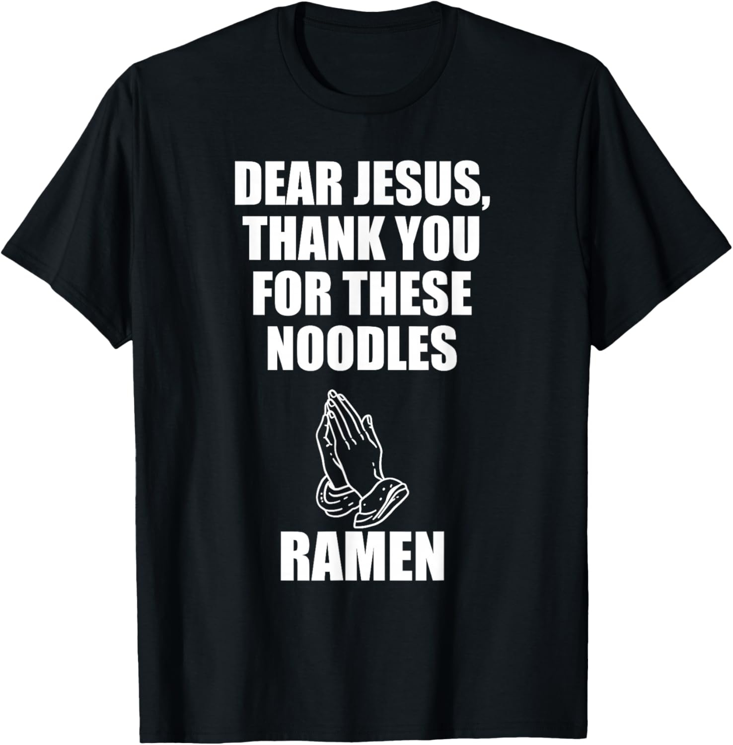 Dear Jesus, Thank You For These Noodles Ramen T-Shirt