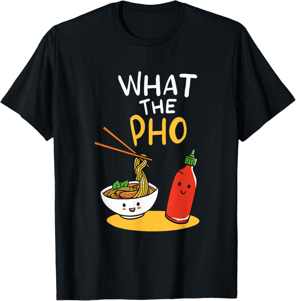 What The Pho Ramen Noodles T-Shirt