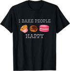 I Bake People Happy Pastry Chef Cake and Pie Baker TShirt T-Shirt