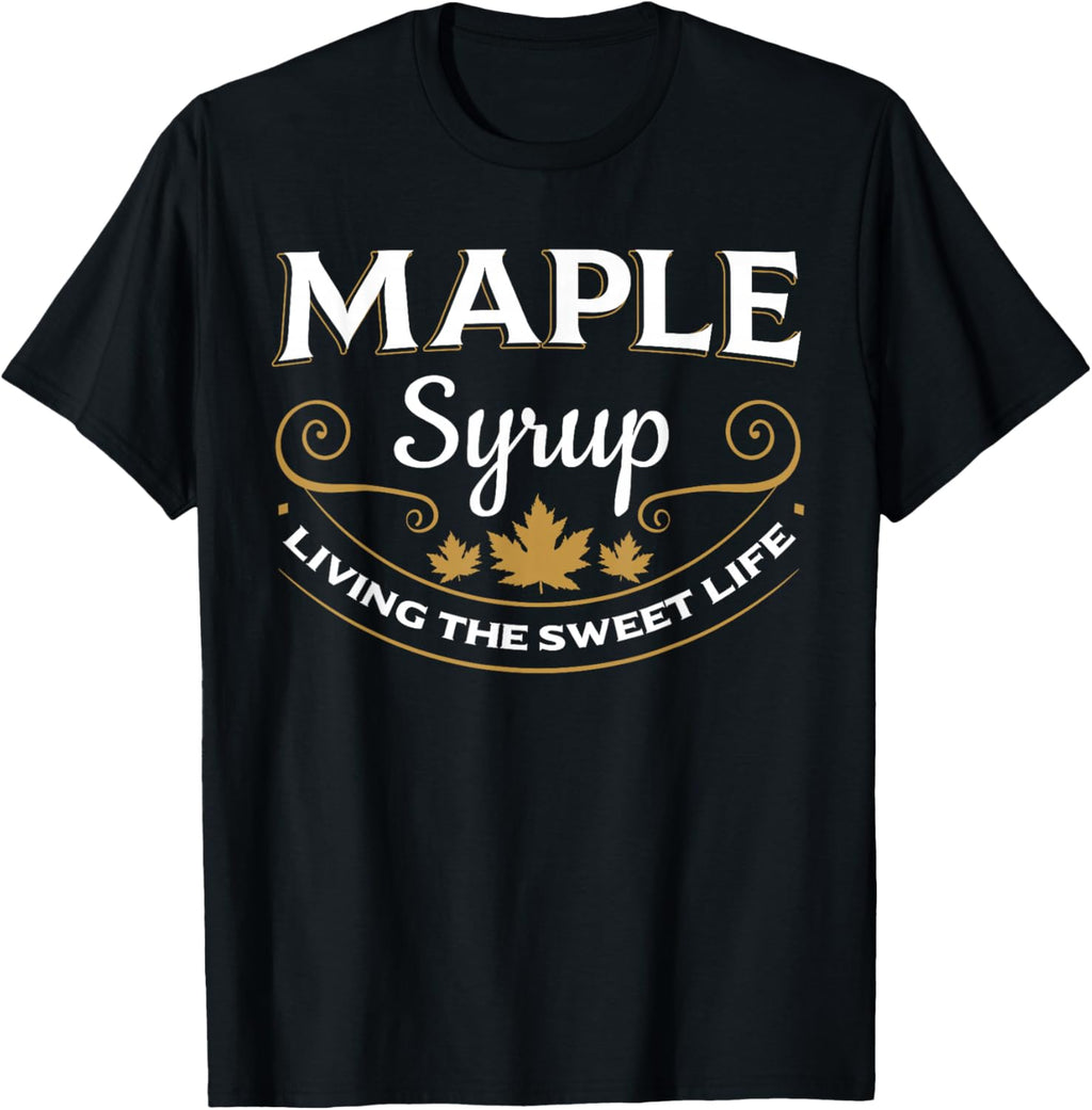 Maple Syrup Living The Sweet Life Canada Breakfast T-Shirt