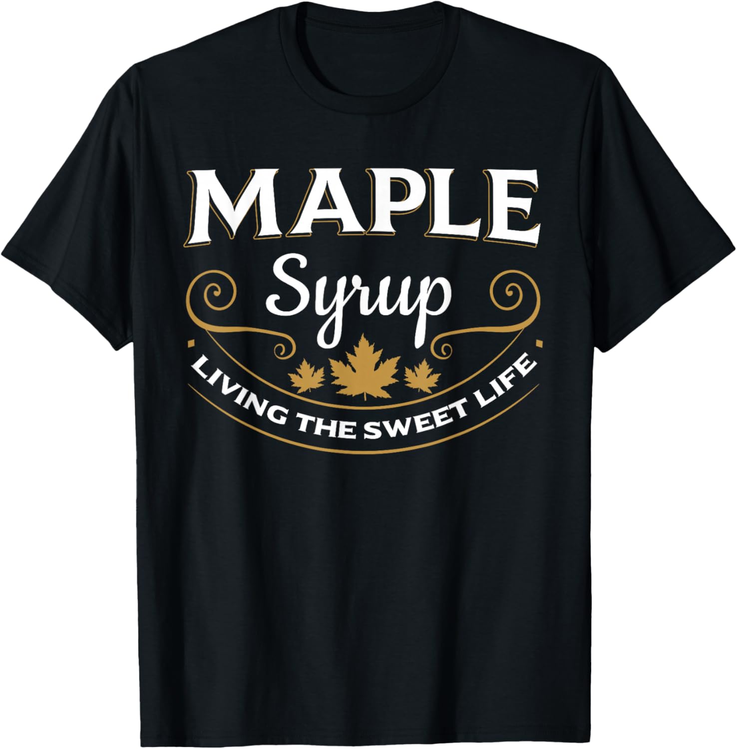 Maple Syrup Living The Sweet Life Canada Breakfast T-Shirt