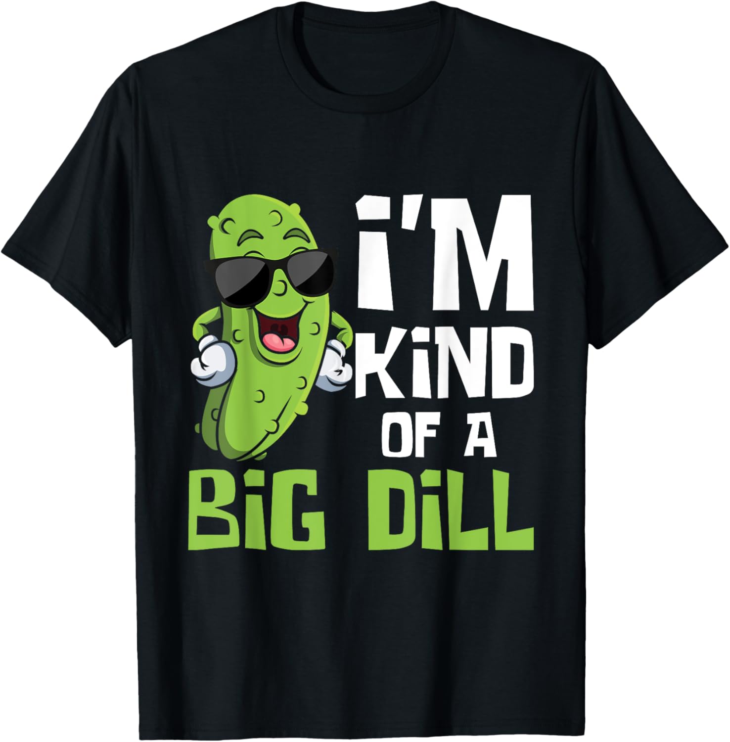 I'm Kind of A Big Dill - Pickle Cucumber Vegetable Vegan T-Shirt